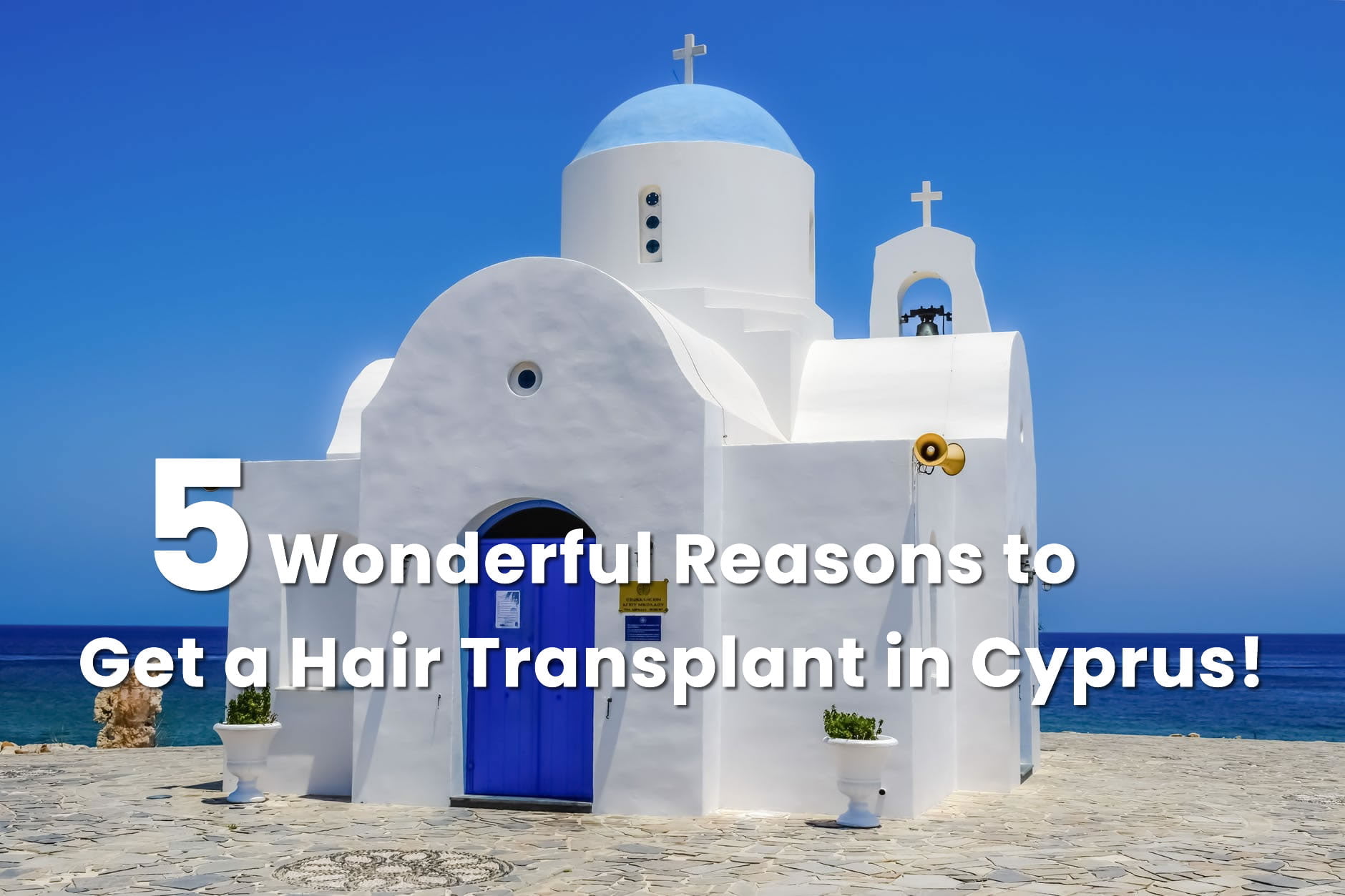 5 Wonderful Reasons to Get a Hair Transplant in Cyprus!